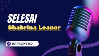 🎶 Selesai - Shabrina Leanor (Karaoke) 🎶 HD Original Music