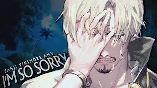 [One Piece AMV] - I'M SO SORRY | Vinsmoke Sanji