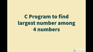 C Program to Find Largest number among 4 numbers.
