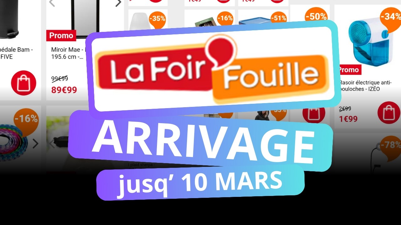 LA FOIRE FOUILLE - 04 jusq' 10 MARS (Arrivage)