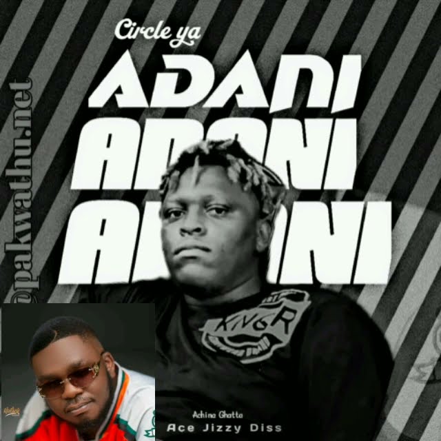 Achina Ghatta-Cicle ya Adani-Ace Jizzy Diss @Pakwathu_net