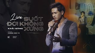 SUỐT ĐỜI KHÔNG XỨNG - KHẢI ĐĂNG LIVE VERSION | ST:  VƯƠNG ANH TÚ