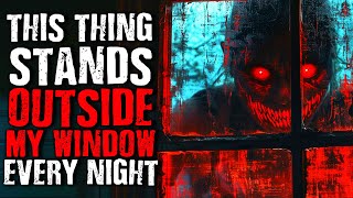 This Thing Stands Outside My Window Every Night | Scary Stories from The Internet