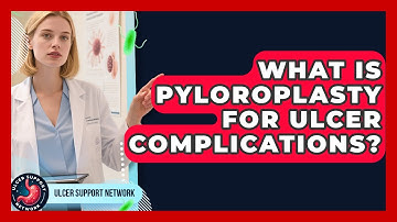 What Is Pyloroplasty For Ulcer Complications? - Ulcer Support Network