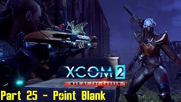XCOM 2: War of the Chosen - Commander Ironman - Part 25 - Point Blank