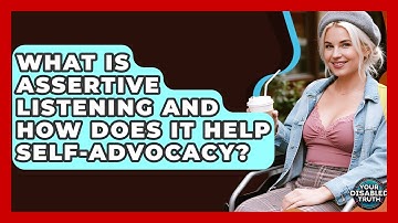 What Is Assertive Listening And How Does It Help Self-advocacy? - Your Disabled Truth