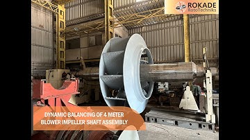 Dynamic Balancing of 4 Meter Blower Impeller Shaft Assembly - ROKADE Group