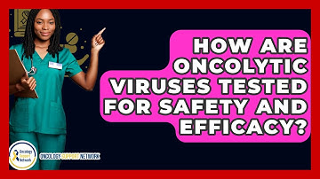 How Are Oncolytic Viruses Tested For Safety And Efficacy? - Oncology Support Network