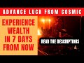 Advance luck from cosmic  receive wealth luck in 7 days