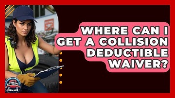 Where Can I Get A Collision Deductible Waiver? - Auto Coverage Explained