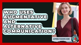 Who Uses Augmentative And Alternative Communication? - Aspiring Teacher Guide