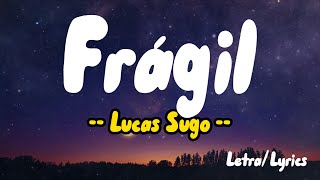 Frágil ( Letras / Lyrics ) - Lucas Sugo