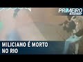 Miliciano é executado por homens com fuzis e metralhadoras no Rio | Primeiro Impacto (09/08/21)