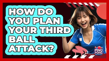 How Do You Plan Your Third Ball Attack?