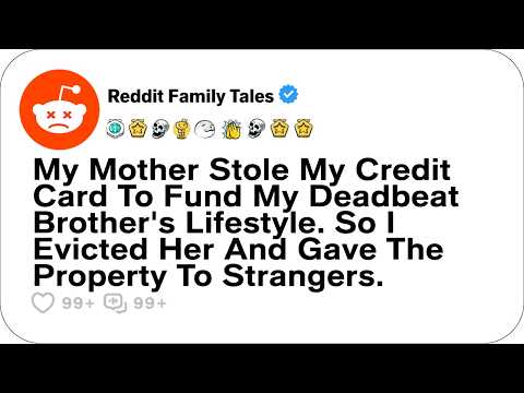 My Mom Stole My Credit Card To Fund My Deadbeat Brother's Lifestyle. I Evicted Her... - Reddit Story