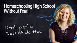 Homeschooling High School Without Fear: Don't Close Any Doors! Pam Barnhill