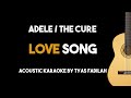 [Acoustic Karaoke] Love Song - Adele/The Cure - (Guitar Version With Lyrics & Chords)