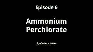 Episode 6 - Ammonium Perchlorate
