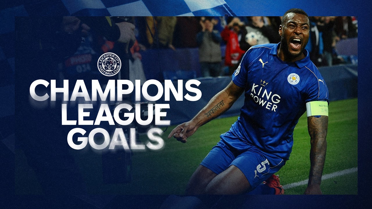 Leicester’s Champions League Journey: Every Leicester UCL Goal!