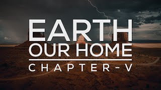 Earth - Our Home - Chapter V: 