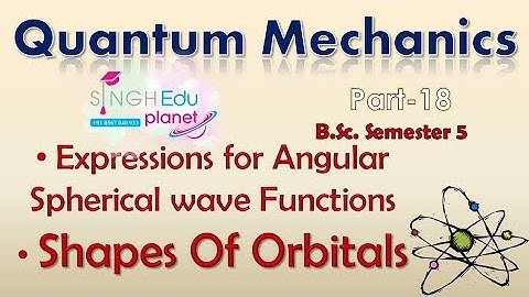 Expressions For Angular Spherical Wave Functions | Part 18 | Shapes Of Orbitals Quantum mechanics |