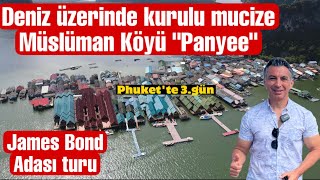Denizin Üzerinde Yüzen Mucize Müslüman Köyü Panyee Ve James Bond Adası Turu. Phukette 3.Günümüz.