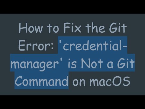 How to Fix the Git Error: 'credential-manager' is Not a Git Command on macOS
