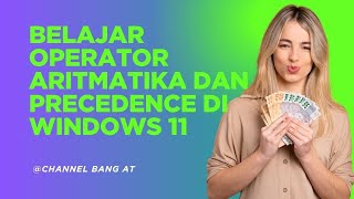 LEARN ARITHMETIC AND PRECEDENCE OPERATORS IN WINDOWS 11