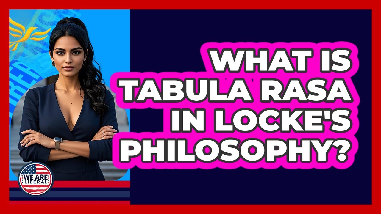 What Is Tabula Rasa In Locke's Philosophy? - We Are Liberal - YouTube