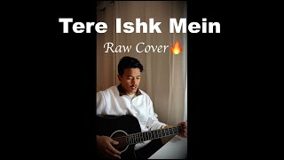 Tere Ishk Mein - Arijit Singh || Raw Cover by Bip