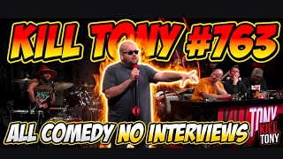KILL TONY #763 NO INTERVIEWS JUST COMEDY MINUTES