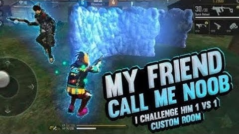 MY FRIEND CALL ME NOOB I CHALLENGE HIM 1V1 CUSTOM ROOM