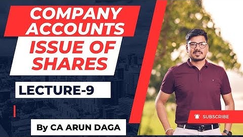 COMPANY ACCOUNTS || ISSUE OF SHARES || LECTURE-9 || CLASS-12 || By CA ARUN DAGA