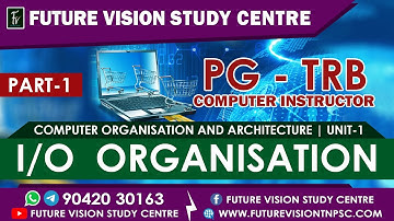 PG TRB - COMPUTER INSTUCTORS - UNIT - 1 - PART 1 - I O  ORGANISATION
