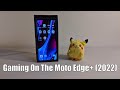 Gaming On The Motorola Edge Plus 2022 Edition (Moto Edge 30 Pro)