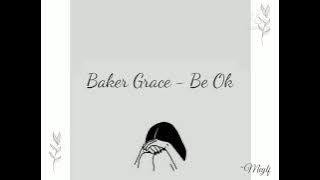 Baker Grace ~ be ok (lyrics)