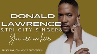 Donald Lawrence X The Tri City Singers  You Are An Heir s