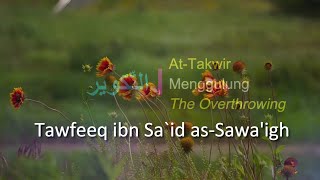Beautiful Recitation of Surah At-Takwir 7 Times by Tawfeeq ibn Sa`id as-Sawa'igh
