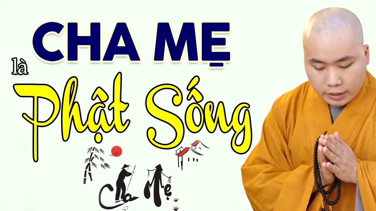 Cha Mẹ Là Phật Sống – Hiểu Được Điều Này, Đời Bạn Mới Hạnh Phúc | Thầy Thích Tâm Đức