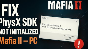 How to Fix Mafia 2 PhysX SDK Not Initialized System 2025 (Fast & Easy Guide)