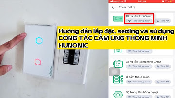 Hướng dẫn lắp đặt, cài đặt và sử dụng công tắc cảm ứng âm tường thông minh wifi HUNONIC