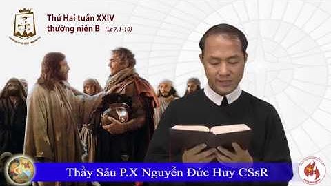 Thứ Hai Tuần XXIV Thường Niên B (Lc 7,1-10) Phó tế Phanxicô xaviê Nguyễn Đức Huy CSsR 17/09/2018