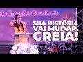 SUA HISTÓRIA VAI MUDAR, CREIA! - Miss. Gabriela Lopes