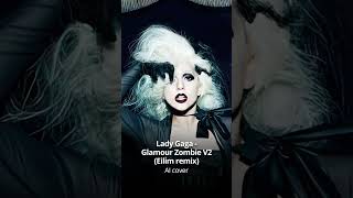 Lady Gaga - Glamour Zombie V2 (Eilim remix) • AI cover