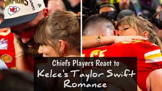 Chiefs Players React to Kelce's Taylor Swift Romance