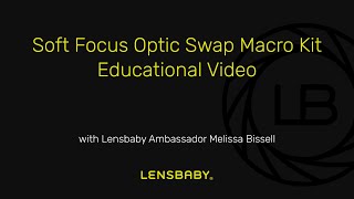 Lensbaby Soft Focus Optic Swap Macro Kit Educational Video screenshot 2