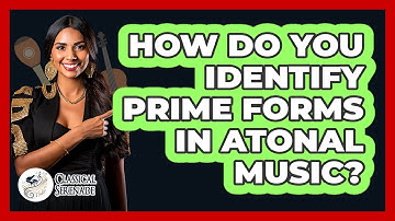 How Do You Identify Prime Forms In Atonal Music? - Classical Serenade