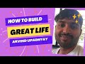 How to build great  amazing life  arvind upadhyay