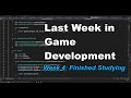 Last Week In Game Development - I Finished Studying