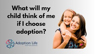 What will my child think of me if I choose adoption